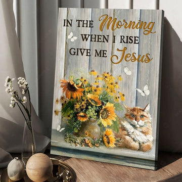 In The Morning When I Rise Give Me Jesus, Cat Lover, Butterfly Flower, Wall Art Decor Poster and Canvas