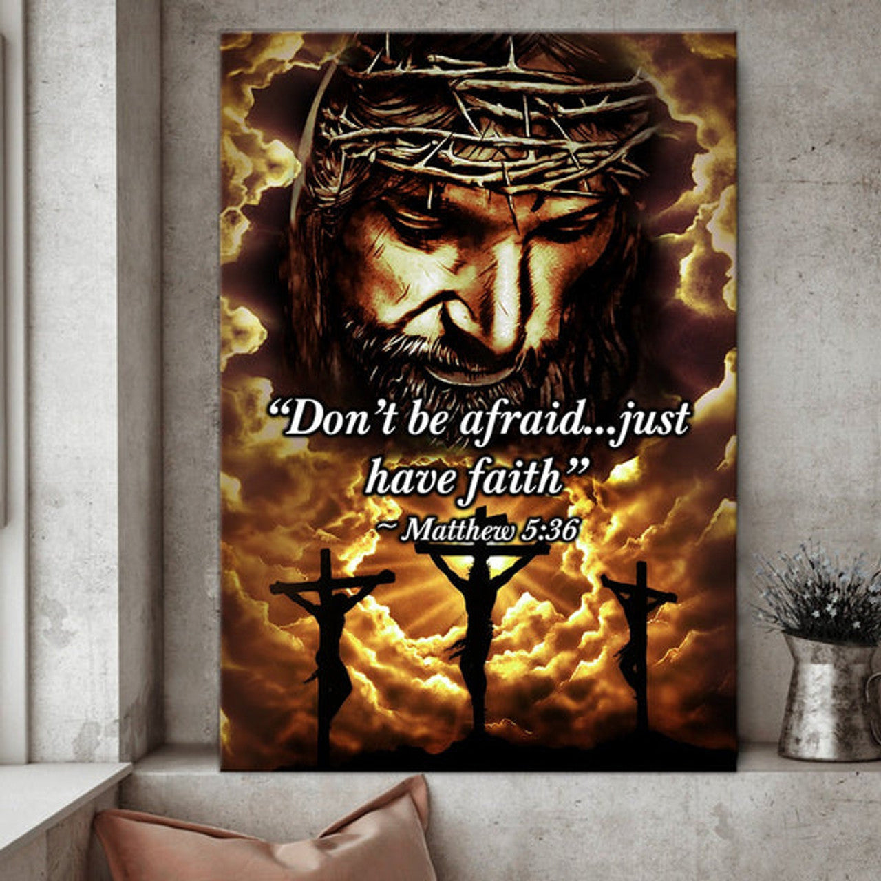 Jesus Christian Don't Be Afraid Just Have Faith Canvas Posters - Christian Wall Posters - Religious Wall Decor
