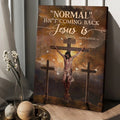 Jesus Cross Normal Isn't Coming Back Jesus Is Canvas Posters - Christian Wall Posters - Religious Wall Decor