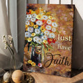 Just Have Faith, Poster Decor, Flower Lover Poster and Canvas