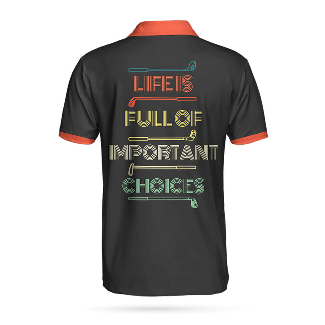 Life Is Full Of Important Choices Golf Clubs Polo Shirt, Black Golfing Polo Shirt, Best Golf Shirt For Men
