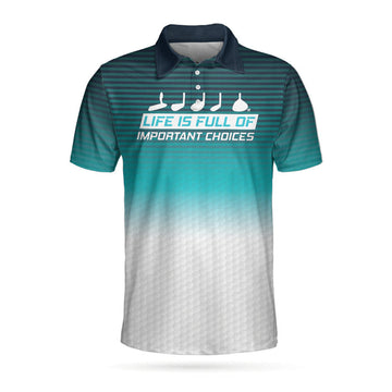 Life Is Full Of Important Choices Golf Polo Shirt, Golf Pattern Horizontal Stripes Polo Shirt, Best Golf Shirt For Men