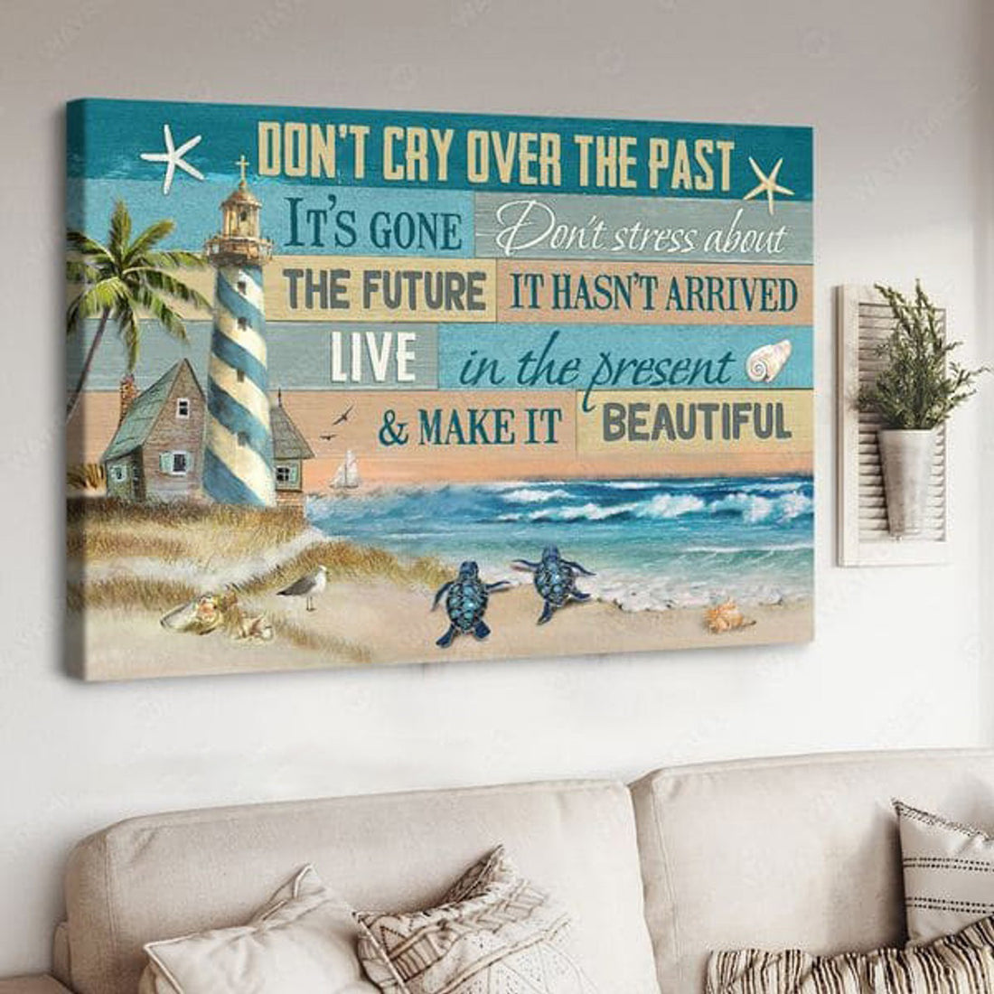 Lighthouse Poster, Don’t Cry Over The Past It’s Gone Don’t Stress About The Future Poster and Canvas