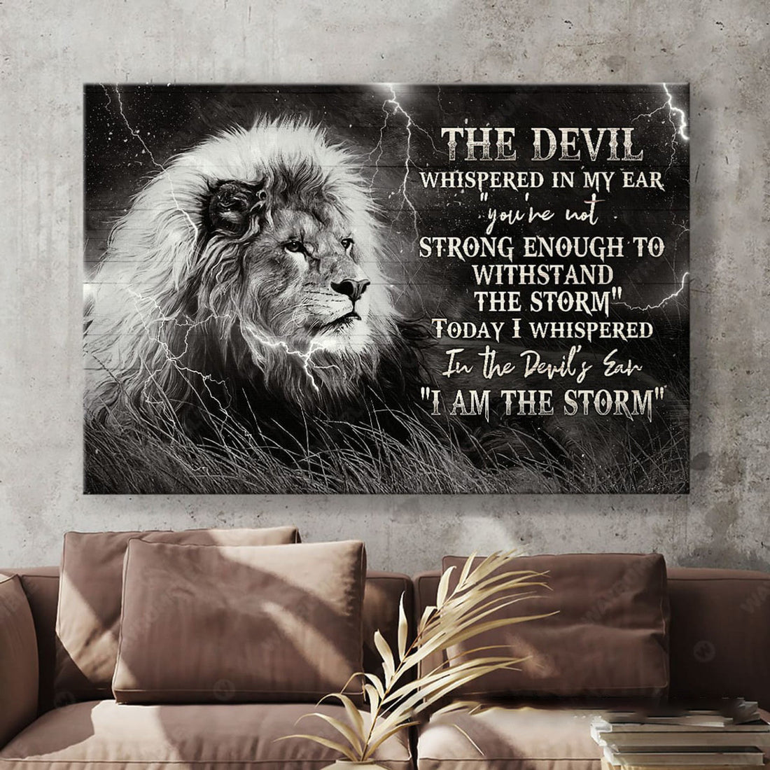 Lion Poster, The Devil Whispered In My Ear You Are Not Strong Enough To Withstand The Storm Poster and Canvas