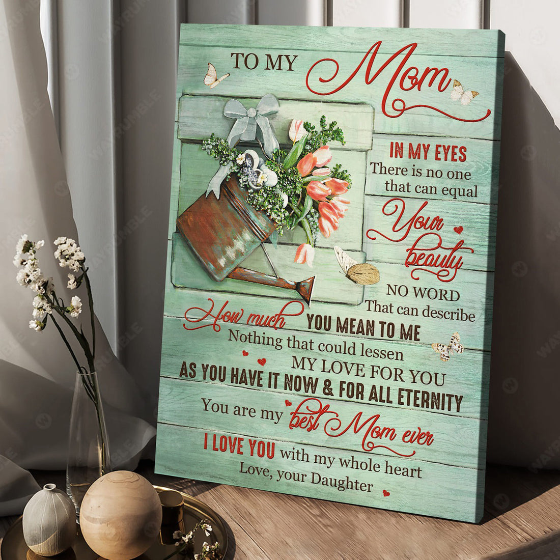 Mother’s Day, To My Mom, In My Eyes, There Is No One That, Can Equal Your Beauty Poster and Canvas