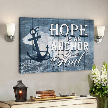 God Canvas Prints - Jesus Canvas Art - Hope Is An Anchor For The Soul Christian Wall Art Canvas Print
