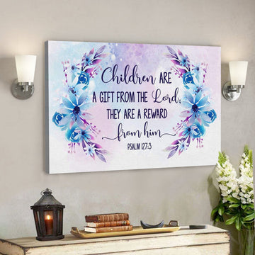 God Canvas Prints - Jesus Canvas Art - Psalm 1273 Children Are A Gift From The Lord Wall Art Canvas