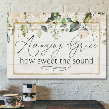 God Canvas Prints - Jesus Canvas Art - Amazing Grace How Sweet The Sound Canvas Print - Christian Wall Art