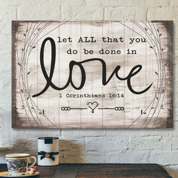 God Canvas Prints - Jesus Canvas Art - Let All That You Do Be Done In Love 1 Corinthians 1614 Bible Verse Wall Art Canvas