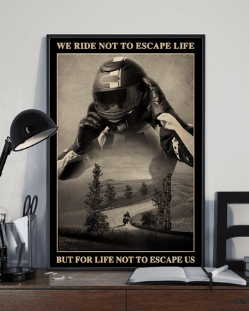 Motorcycle Lover, We Ride To Escape Life But For Life Not To Escape Us Poster and Canvas