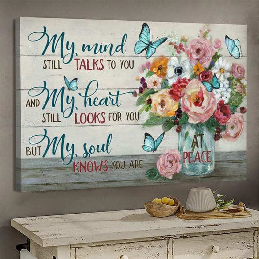 My Mind Still Talks To You And My Heart Still Looks For You But My Soul Know You Are At Peace Poster and Canvas