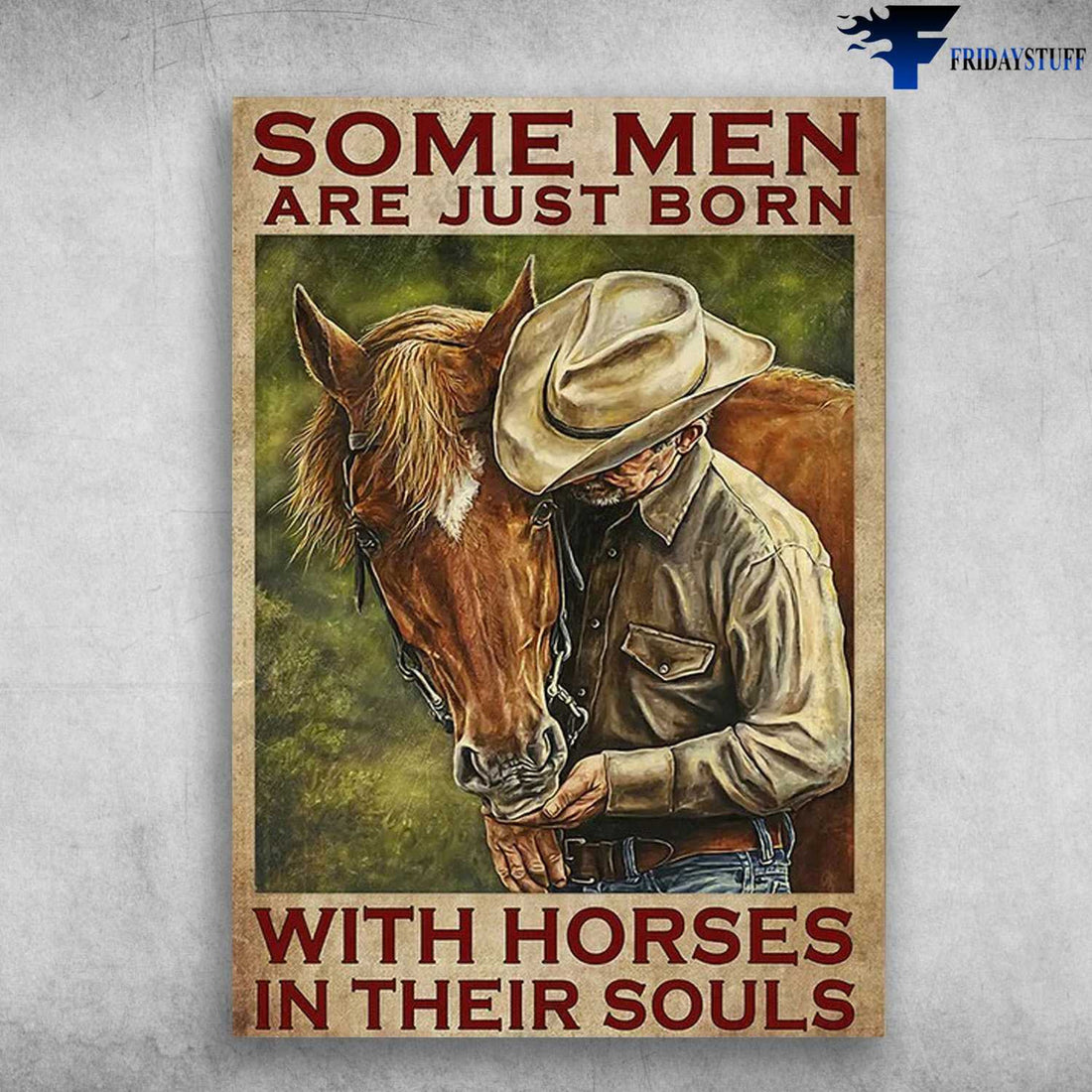 Old Man And Horse, Horse Lover, Some Men Are Just Born, With Horses In Their Souls Poster and Canvas