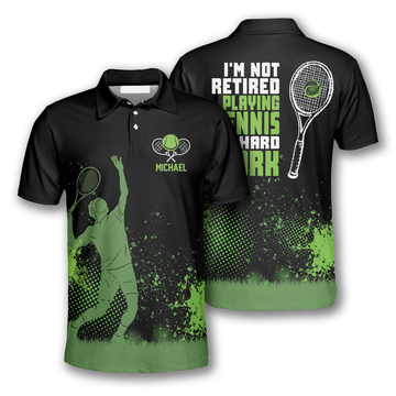 Custom I'm Not Retired Playing Tennis Is Hard Work Custom Polo Tennis Shirts for Men