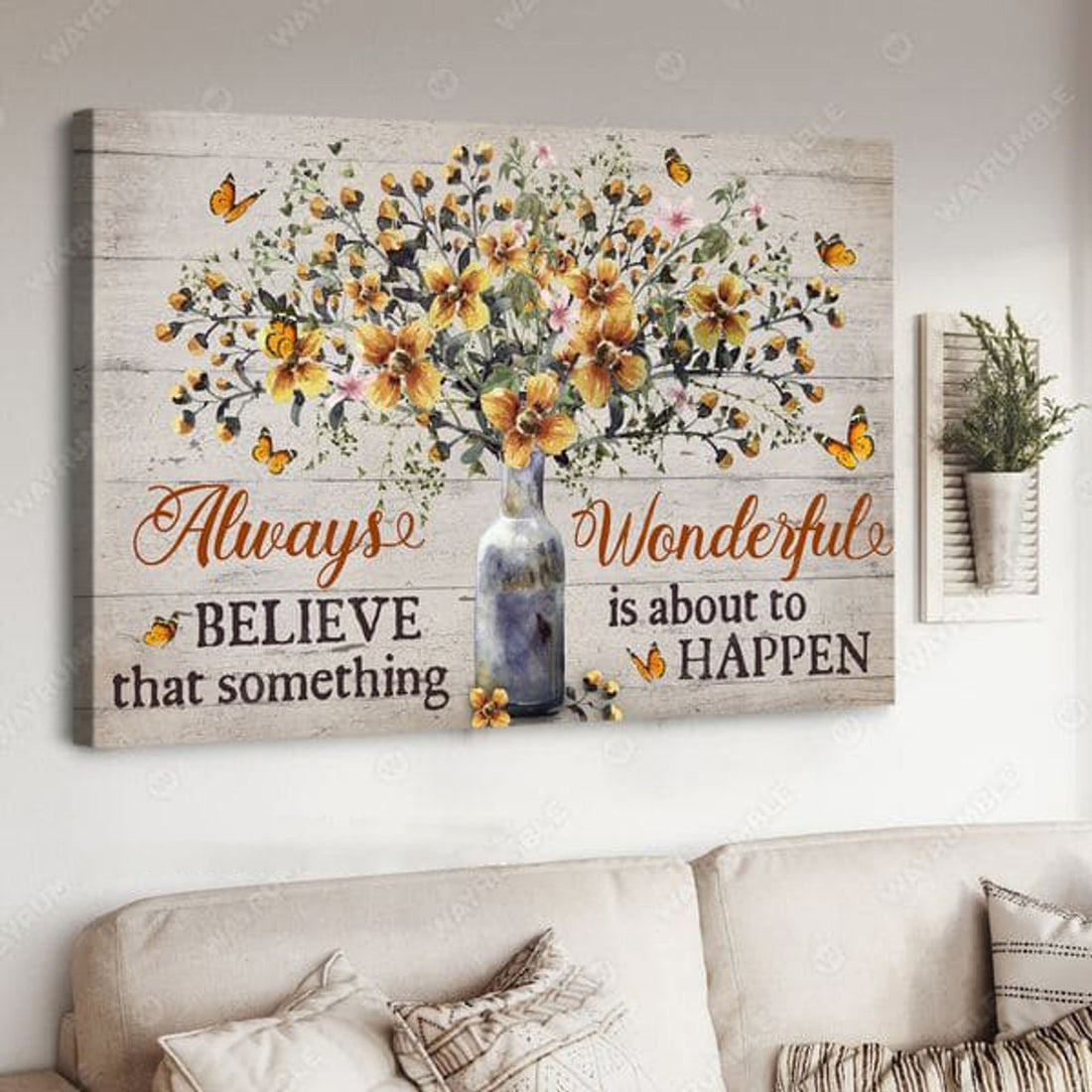 Poster Decor, Always Wonderful, Believe That Something Is About To Happen Poster and Canvas