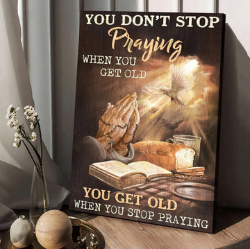 Praying Hands Bible You Get Old When You Stop Praying Canvas Wall Art - Christian Wall Posters - Religious Wall Decor