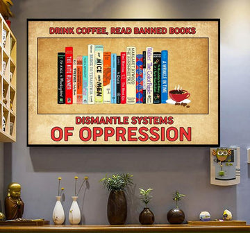 Drink Coffee Read Banned Books Dismantle Systems Of Oppression V Poster and Canvas