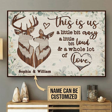 Custom This Is Us A Little Bit Crazy A Little Bit Loud And A Whole Lot Of Love Couple Deer Customized Personalized Name/Number Poster and Canvas
