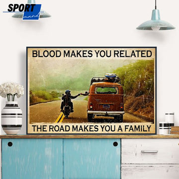 Blood Makes You Related The Road Makes You A Family Biker And The Van Poster and Canvas