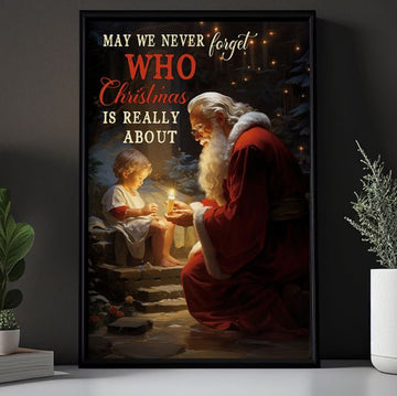 May We Never Forget Who Christmas Is Really About Santa Nativity Poster and Canvas