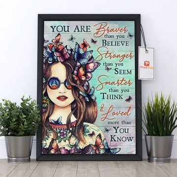 You Are Braver Than You Believe Stronger Than You Seem Smarter Than You Think And Loved More Than You’ll Ever Know Beautiful Girl Colorful Butterflies Poster and Canvas