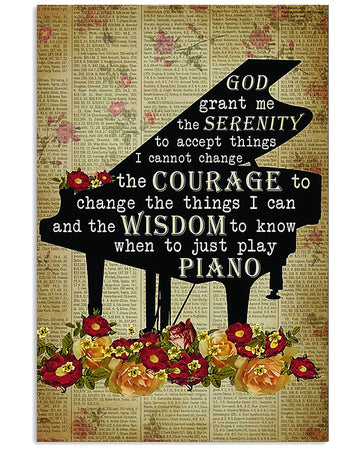 God Grant Me The Serenity To Accept The Things I Cannot Change Wisdom To Know When To Just Play Piano Flower Poster and Canvas
