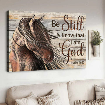 Be Still And Know That I Am God Psalm 46:10 Horse Poster and Canvas