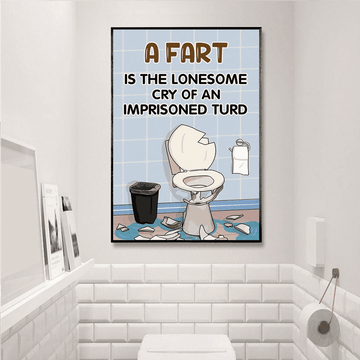 A Fart Is The Lonesome Cry Broken Toilet Poster and Canvas