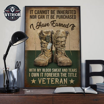 It Cannot Be Inherited Nor Can It Be Purchased I Have Earned It With My Blood Sweat And Tears Veteran Day Poster and Canvas