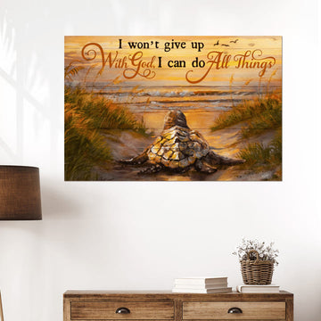 I Won’t Give Up With God I Can Do All Things Sea Turtle Poster and Canvas