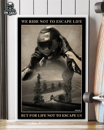 We Ride Not To Escape Life But For Life Not Escape Us Racing Biker Poster and Canvas
