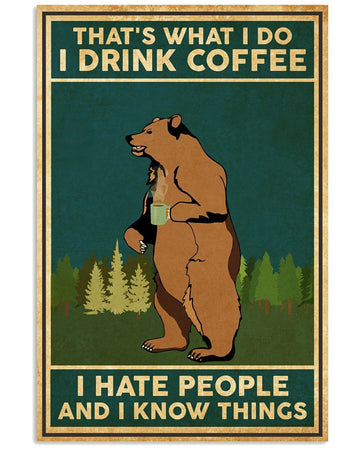 That’s What I Do I Drink Coffee I Hate People And I Know Things Bear Poster and Canvas