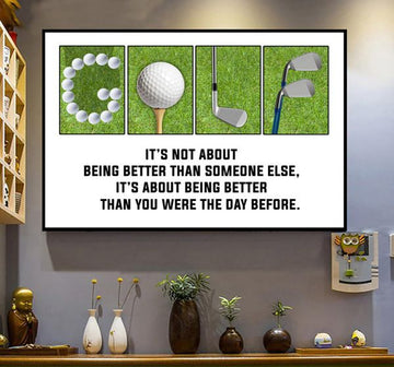 It’s Not About Being Better Than Someone Else It’s About Being Better Than You Were The Day Before Golf Poster and Canvas