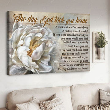 The Day God Took You Home A Million Times I’ve Needed You A Million Times I’ve Cried Poster and Canvas