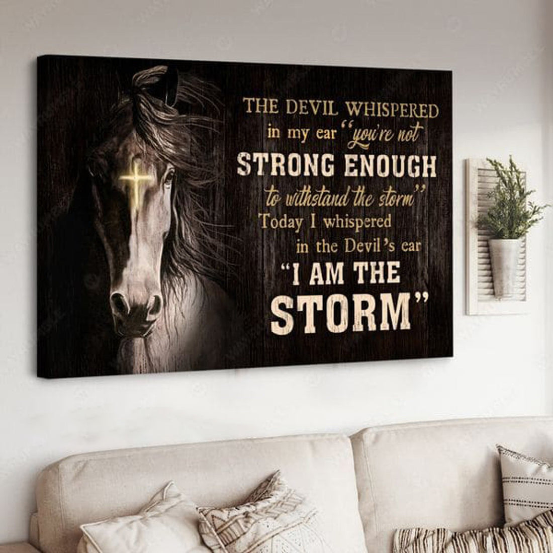 The Devil Whispered In My Ear You’re Not Strong Enough To Withstand The Storm Today I Whispered In The Devil’s Ear I Am The Storm Poster and Canvas