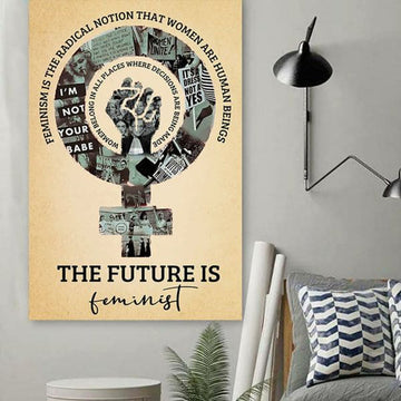 The Future Is Feminist, Feminism Is The Radical Notion, That Women Are Human Beings Poster and Canvas