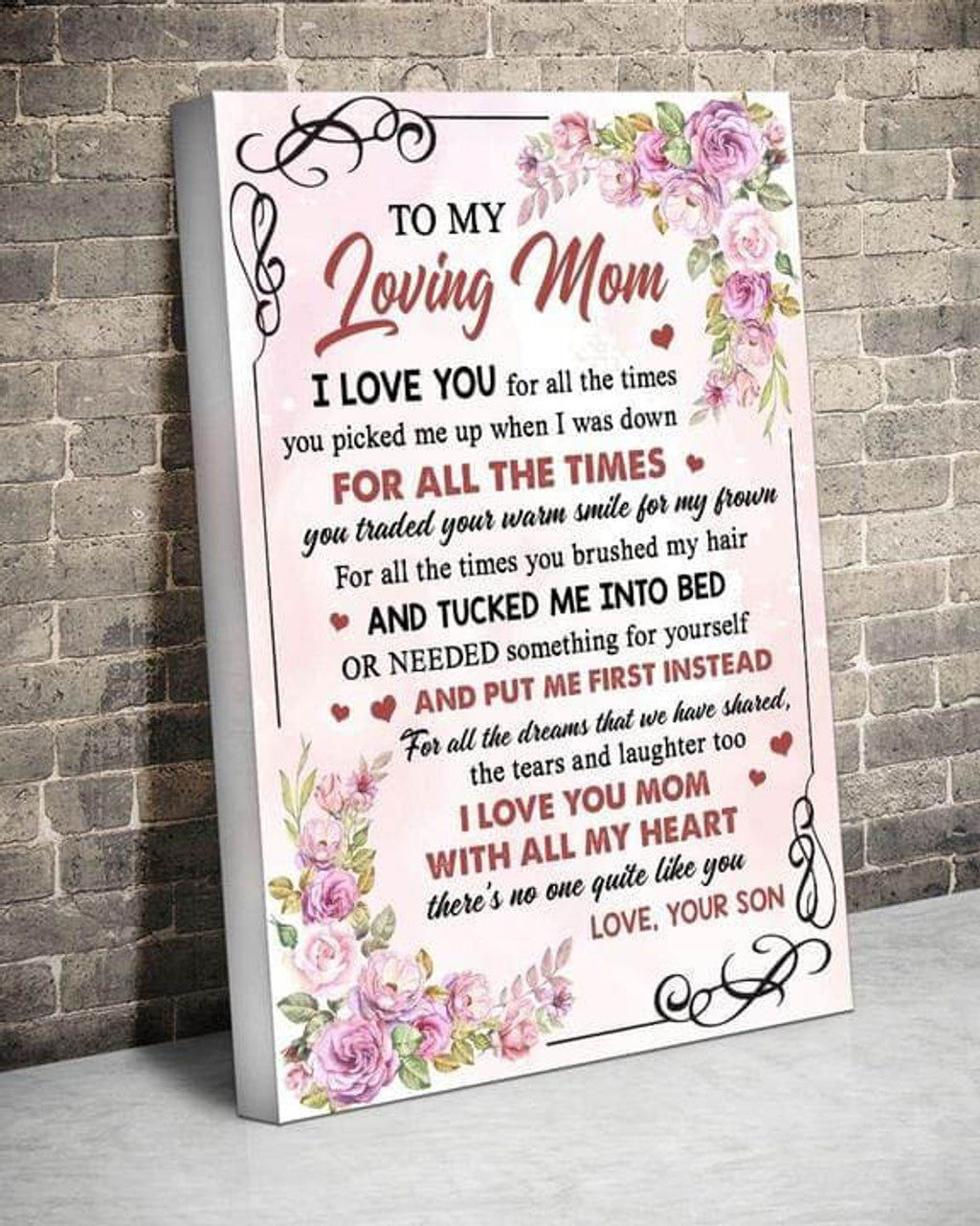 To My Loving Mom, I Love You For All The Times You Picked Me Up When I Was Down For All The Times Poster and Canvas