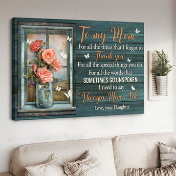 To My Mom, Mother’s Day, For All The Times That I Forgot To Thank You For All The Special Things You Do Poster and Canvas