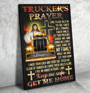 Trucker’s Prayer, Lord Please Help Me To Be Safe, As I Travel Each Mile Poster and Canvas