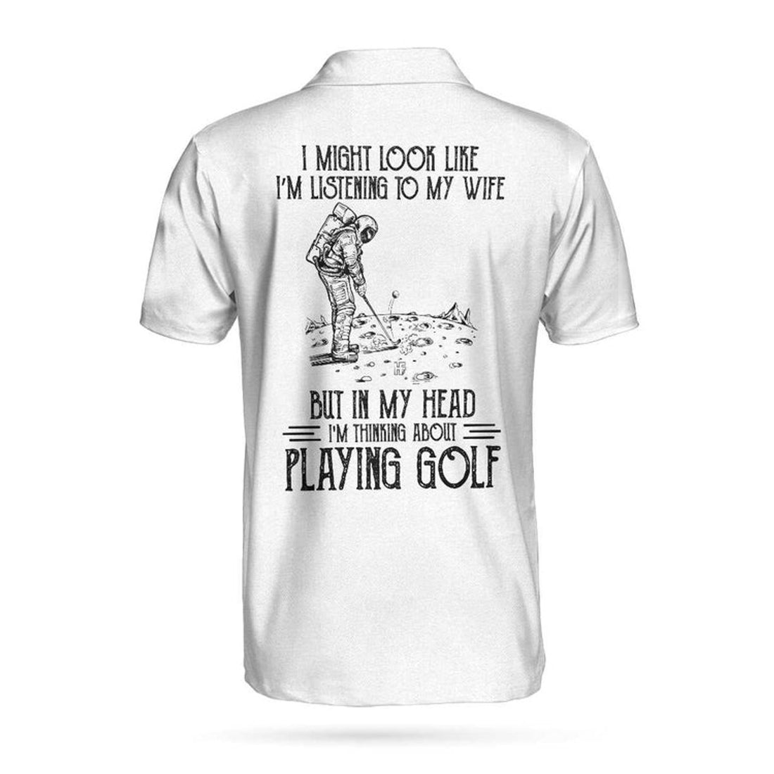 Playing Golf In My Head While Listening To My Wife Polo Shirt For Men, Black And White Astronaut Golfer Polo Shirt
