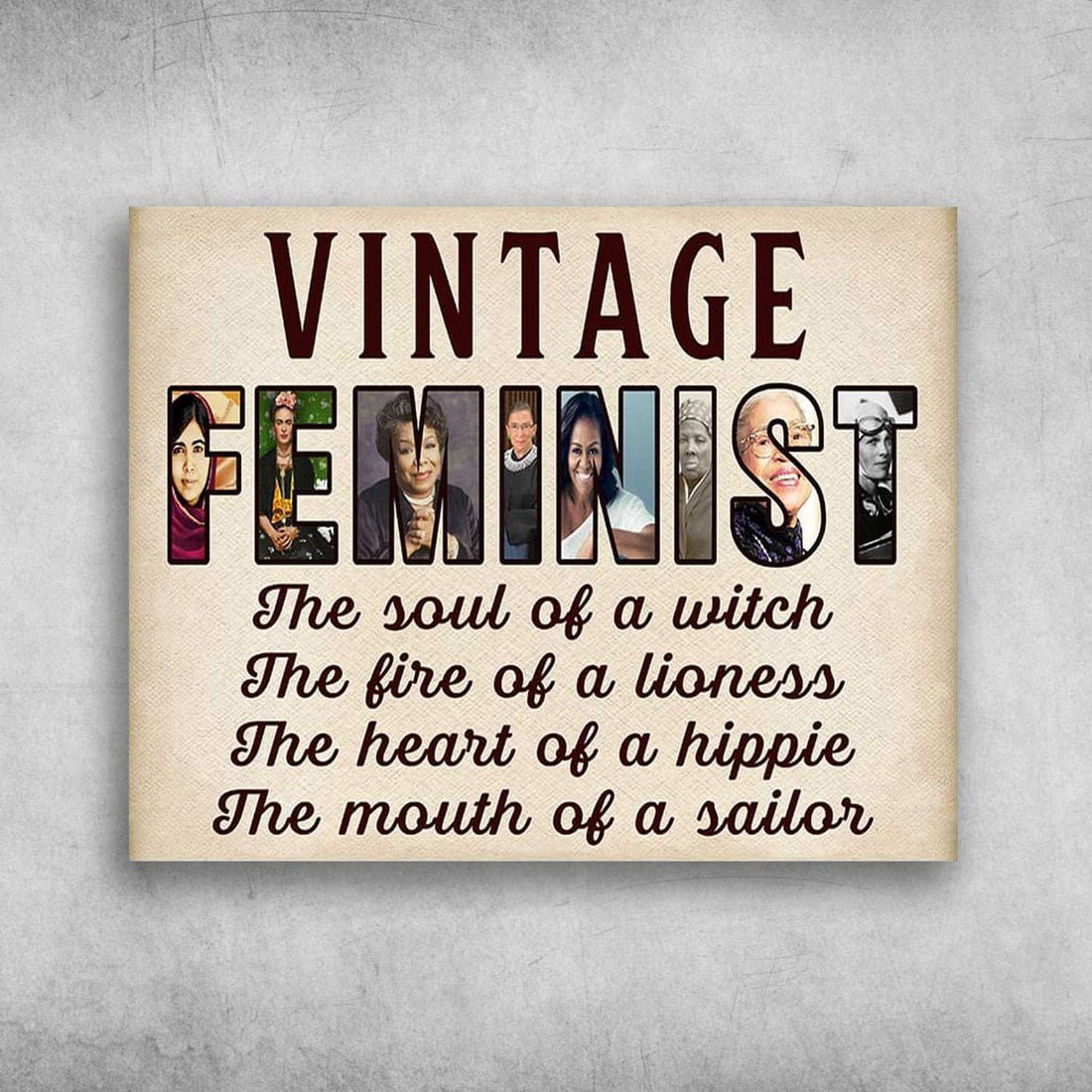 Vintage Feminist, The Soul Of A Witch, The Fire Of A Lioness, The Heart Of A Hippie, The Mouth Of A Sailor Poster and Canvas