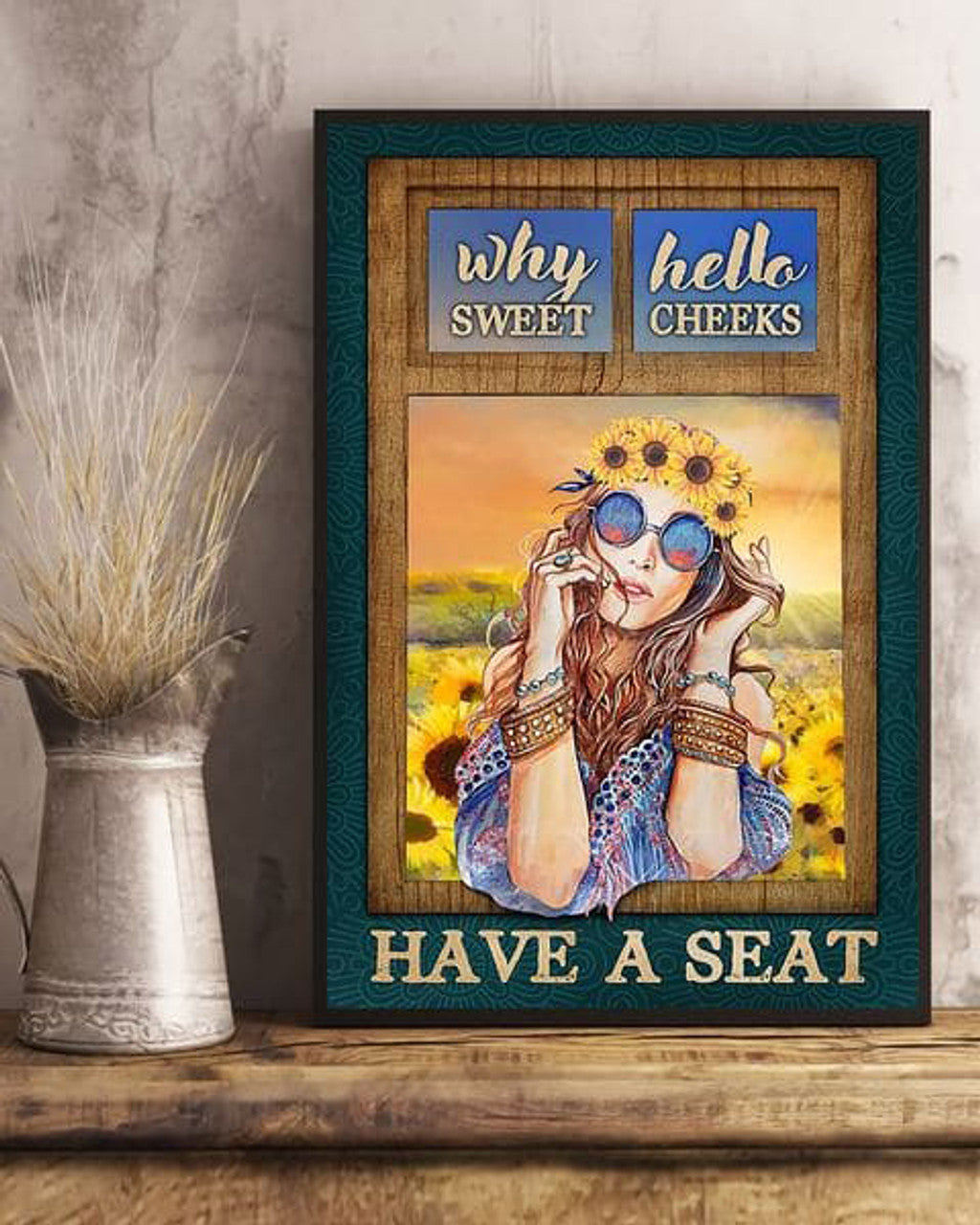 Why Hello Sweet Cheeks Have A Seat, Hippie Girl Poster and Canvas
