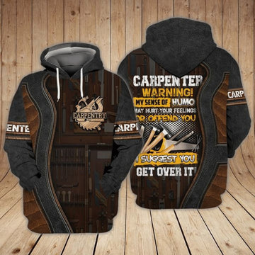 FUNSTUFFPRINT Carpenter Warning My Sense Of Humo May Hurt Your Feelings Or Offend You I Suggest 3D Hoodie and Zip Hoodie