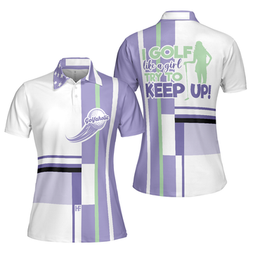 I Golf Like A Girl Try To Keep Up Short Sleeve Women Polo Shirt, Lavender Golf Shirt For Ladies