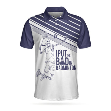 I Put The Bad In Badminton Skull Polo Shirt, Skeleton Badminton Player Polo Shirt, Best Badminton Shirt For Men