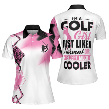 I'm A Golf Girl Just Like A Normal Girl Except Much Cooler Golf Short Sleeve Women Polo Shirt