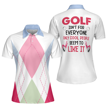 Golf Isn't For Everyone Only Cool People Seem To Like It Golf Short Sleeve Women Polo Shirt, Argyle Polo Shirt