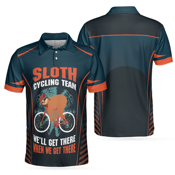 Sloth Cycling Team Polo Shirt, We'll Get There When We Get There Polo Shirt, Funny Cycling Shirt For Men - Perfect Gift For Men
