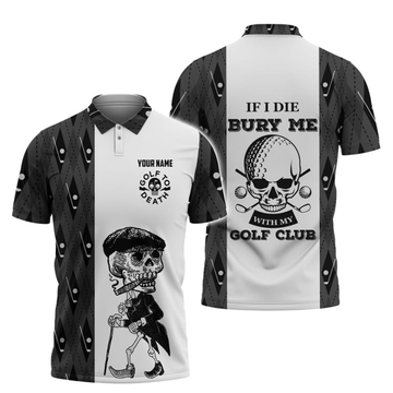 Custom Golf If I Die Bury Me With My Golf Club Polo Shirt, Personalized Name Golf Shirt, Shirt For Golf Team