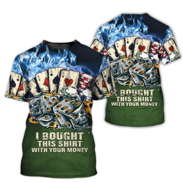 FUNSTUFFPRINT Poker I Bought This Shirt With Your Money 3D T-Shirt, Casino T-Shirt, Pocker Shirt 3D T-shirt