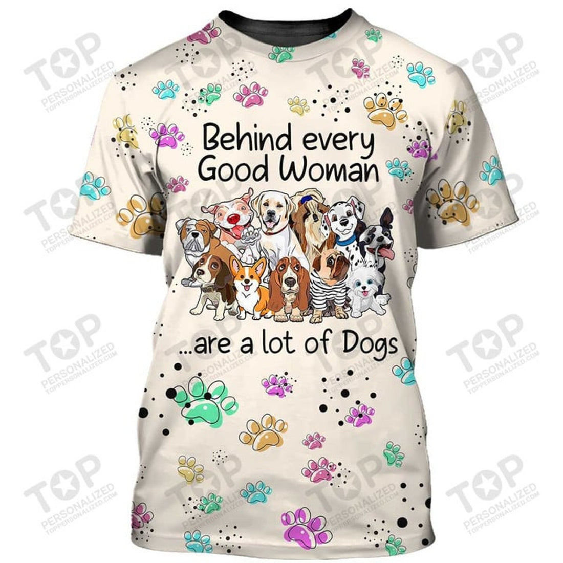 Behind Every Good Woman Are A Lot Of Dog T-Shirt, Dog T-Shirt For Humans